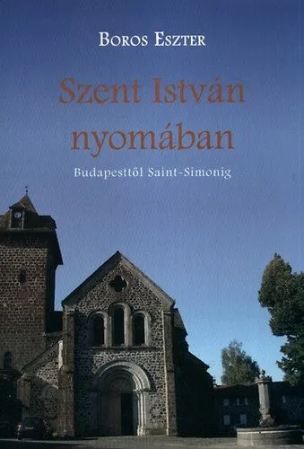 Szent István nyomában - Budapesttől Saint-Simonig Szuper ajánlat