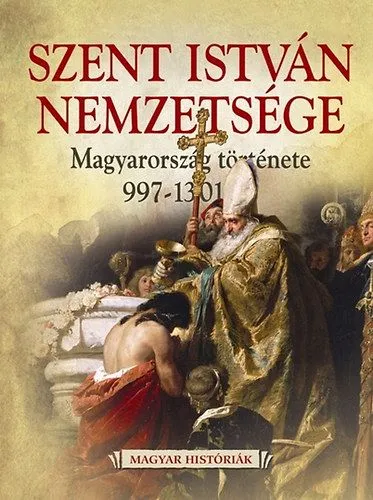 Szent István nemzetsége - Magyarország története 997-1301 - Magyarország története 997-1301-ig Szezonális akció