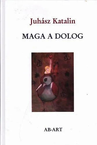 Maga a dolog - Válogatott és új versek - Válogatott és új versek Szuper akció