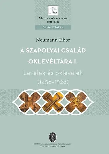 A Szapolyai család oklevéltára I. - Levelek és oklevelek (1458-1526) Vedd meg online