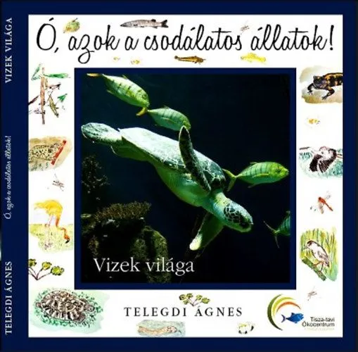 Ó, azok a csodálatos állatok! - Vizek világa Gyors szállítás