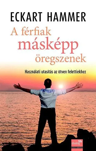 Expressz kézbesítés A férfiak másképp öregszenek - Használati utasítás az ötven felettiekhez - Használati utasítás az ötven felettiekhez