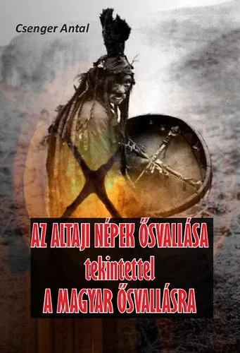 Csak ma Az altaji népek ősvallása tekintettel a magyar ősvallásra