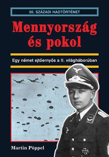 Mennyország és pokol - Egy német ejtőernyős a II. világháborúban Akciós ár