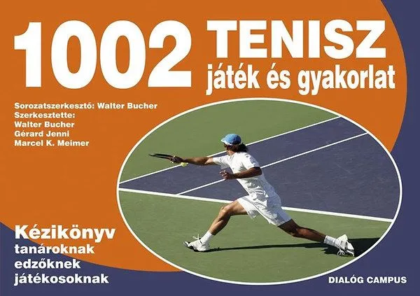 1002 Tenisz játék és gyakorlat - Kézikönyv tanároknak, edzőknek, játékosoknak Ne maradj le