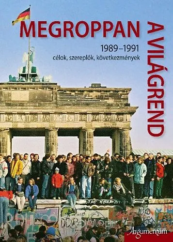 Megroppan a világrend - 1989-1991 célok, szereplők, következmények Vedd meg most