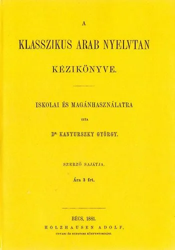 Biztonságos fizetés A klasszikus arab nyelvtan kézikönyve iskolai és magánhasználatra