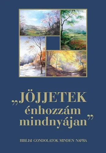 Jöjjetek énhozzám mindnyájan - Bibliai gondolatok minden napra - Bibliai gondolatok minden napra Biztonságos fizetés