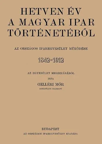 Kiárusítás Hetven év a magyar ipar történetéből - Az Országos Iparegyesület működése, 1842-1912