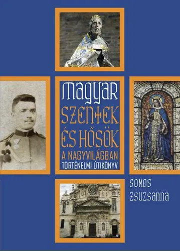 Magyar szentek és hősök a nagyvilágban Expressz kézbesítés