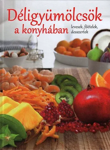 Árengedmény Déligyümölcsök a konyhában - Levesek, főételek, desszertek - Levesek, főételek, desszertek