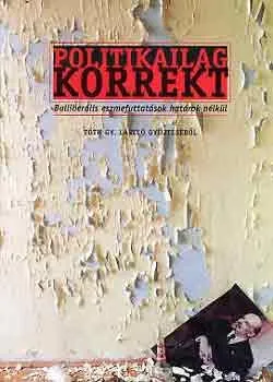 Politikailag korrekt - Balliberális eszmefuttatások határok nélkül Outlet