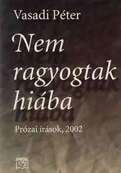 Biztonságos fizetés Nem ragyogtak hiába (Prózai írások 2002) - Prózai írások, 2002