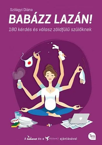 Nézd meg most Babázz lazán! - 180 kérdés és válasz zöldfülű szülőknek