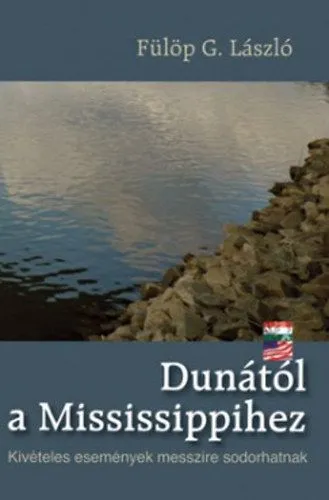 Dunától a Mississipihez - Kivételes események messzire sodorhatnak - Kivételes események messzire sodorhatnak Olcsóbb
