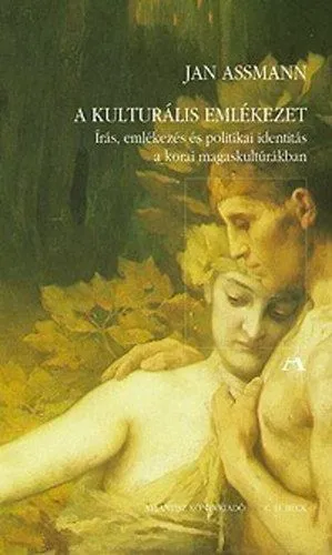 A kulturális emlékezet - Írás, emlékezés és politikai identitás a korai magaskultúrákban Expressz kézbesítés