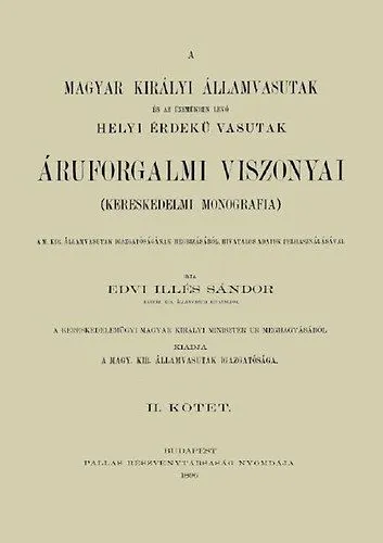 A Magyar Királyi Államvasutak és az üzemükben lévő Helyi Érdekű Vasutak áruforgalmi viszonyai. Kereskedelmi monográfia II. Kihagyhatatlan ajánlat