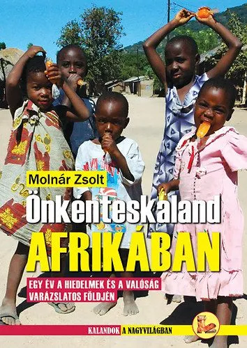 Önkénteskaland Afrikában - Egy év a hiedelmek és a valóság varázslatos földjén Végkiárusítás
