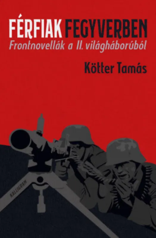 Férfiak fegyverben - Frontnovellák a II. világháborúból Olcsóbb