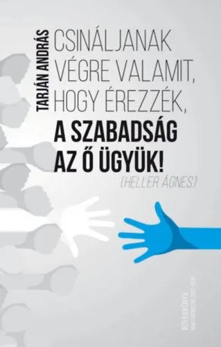 Csináljanak végre valamit, hogy érezzék, a szabadság az ő ügyük! Kedvezmény