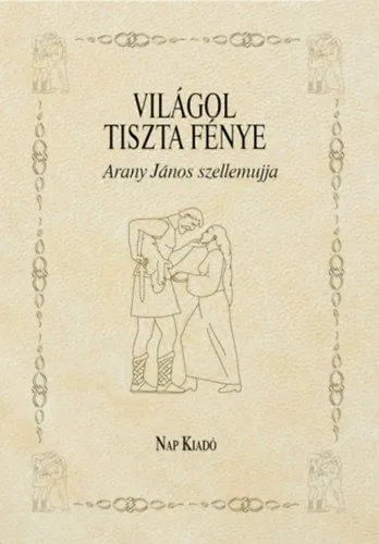 Világol tiszta fénye - Arany János szellemujja Azonnal elérhető