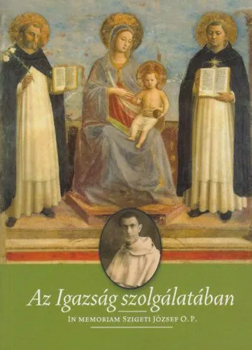 Szuper ajánlat Az igazság szolgálatában - In memoriam Szigeti József O.P.