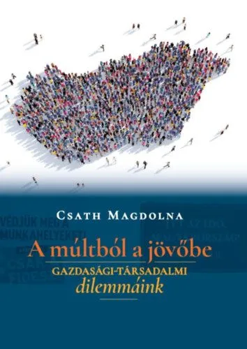 A múltból a jövőbe - Gazdasági-társadalmi dilemmáink Végkiárusítás