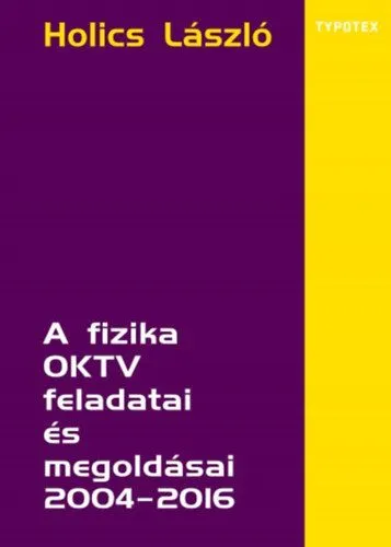 Csak ma A fizika OKTV feladatai és megoldásai 2004-2016