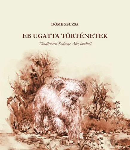 Kedvezmény Eb ugatta történetek - Tündérketi Kedvenc Aliz tollából