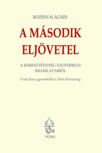 Kedvezményes ár A második eljövetel - A két Jézus Gyermektől az Éteri Krisztusig
