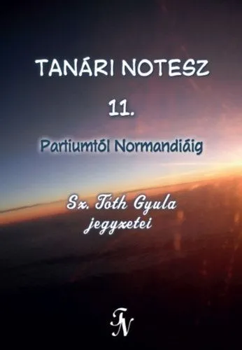 Tanári notesz 11. - Partiumtól Normandiáig Rendeld meg most