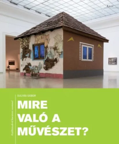 Akciós ár Mire való a művészet? - Kiállításokról kurátori szemmel