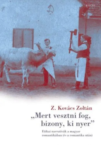 Mert vesztni fog, bizony, ki nyer - Etikai narratívák a magyar romantikában (és a romantika után) Árcsökkenés