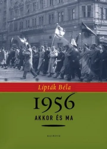 Korlátozott ajánlat 1956 akkor és ma - "Aki magyar, velünk tart!"