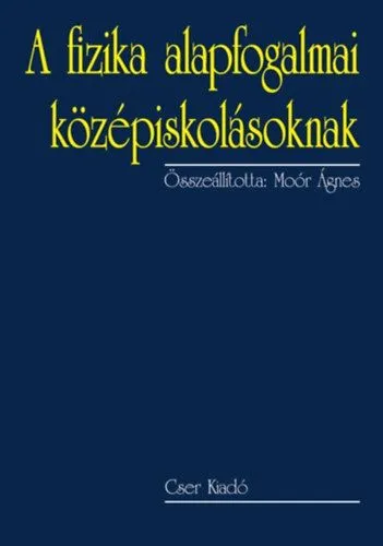 Népszerű A fizika alapfogalmai középiskolásoknak - Második, bővített kiadás