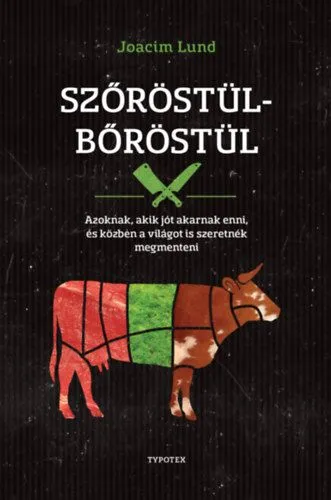 Vedd meg online Szőröstül-bőröstül - Azoknak, akik jót akarnak enni, és a világot is szeretnék megmenteni