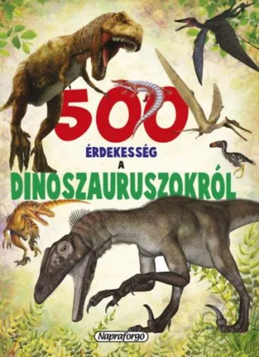 500 érdekesség a dinoszauruszokról Végkiárusítás