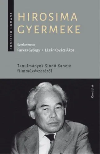 Hirosima gyermeke - Tanulmányok Sindó Kaneto filmművészetéről Vedd meg online
