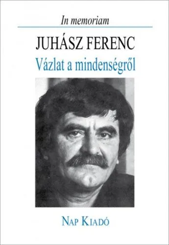 Gyors kiszállítás In memoriam Juhász Ferenc - Vázlat a mindenségről