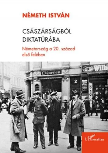 Császárságból diktatúrába - Németország a 20. század első felében Azonnal elérhető