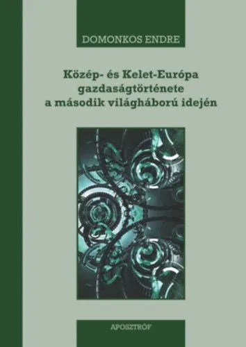 Vedd meg online Közép- és Kelet-Európa gazdaságtörténete a második világháború idején - 1939-1945