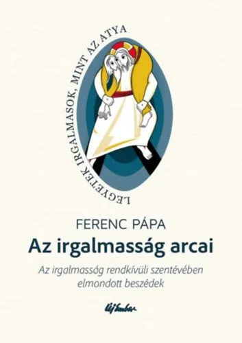 Az irgalmasság arcai - Az irgalmasság rendkívüli szentévében elmondott beszédek Kiárusítás