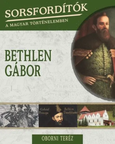 Legkelendőbb Sorsfordítók a magyar történelemben - Bethlen Gábor