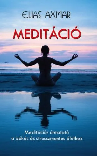 Meditáció - Meditációs útmutató a békés és stresszmentes élethez Végkiárusítás