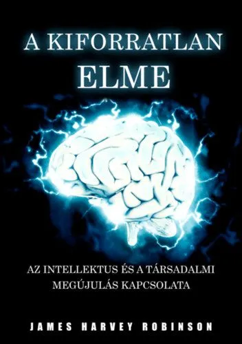 A Kiforratlan Elme - Az intellektus és a társadalmi megújulás kapcsolata Végkiárusítás