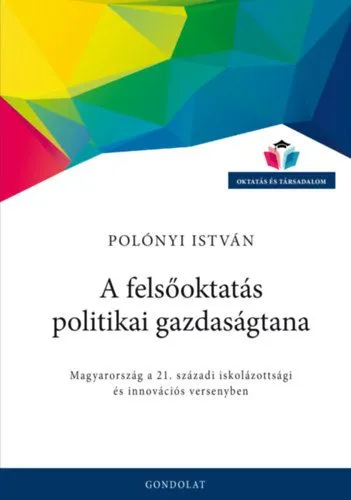 Árengedmény A felsőoktatás politikai gazdaságtana - Magyarország a 21. századi iskolázottsági és innovációs versenyben