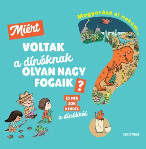 Magyarázd el nekem... - Miért voltak a dínóknak olyan nagy fogaik? - És még sok kérdés a dínókról Vedd meg most
