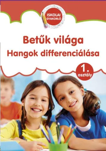 Betűk világa - Hangok differenciálása - 1. osztály Újdonság