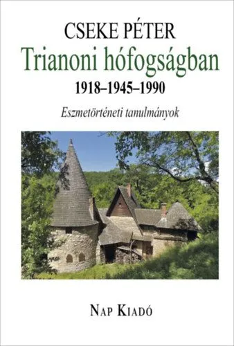 Trianoni hófogságban 1918-1945-1990 - Eszmetörténeti tanulmányok Akciós ár