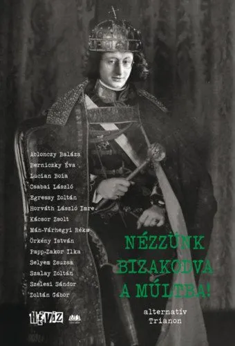 Nézzünk bizakodva a múltba! - alternatív Trianon Kihagyhatatlan ajánlat